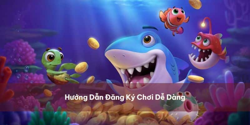 Hướng dẫn đăng ký chơi cực dễ dàng trong vài phút